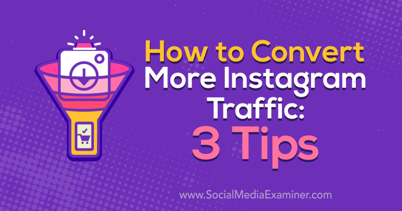 How to Convert More Instagram Traffic: 3 Tips by Ann Smarty on Social Media Examiner.