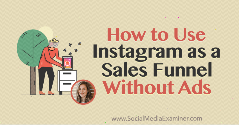 How to Use Instagram as a Sales Funnel Without Ads featuring insights from Elise Darma on the Social Media Marketing Podcast.