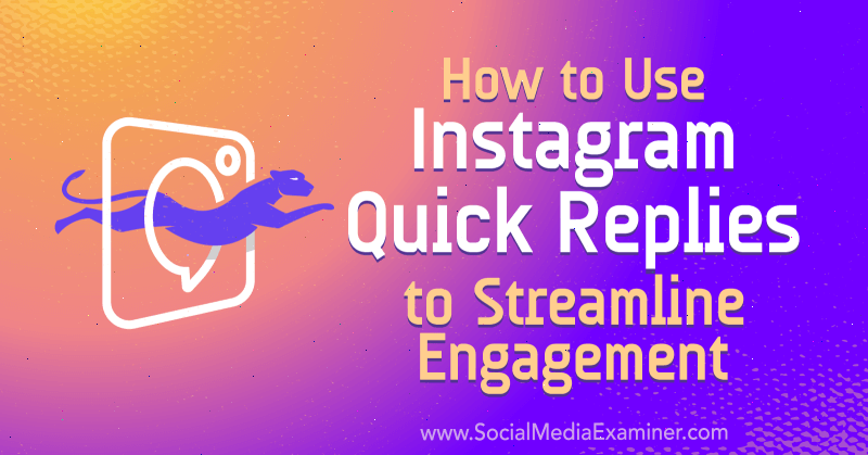 How to Use Instagram Quick Replies to Streamline Engagement by Jenn Herman on Social Media Examiner.