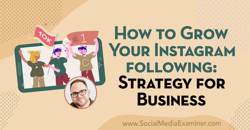 How to Grow Your Instagram Following: Strategy for Businesses featuring insights from Tyler J. McCall on the Social Media Marketing Podcast.