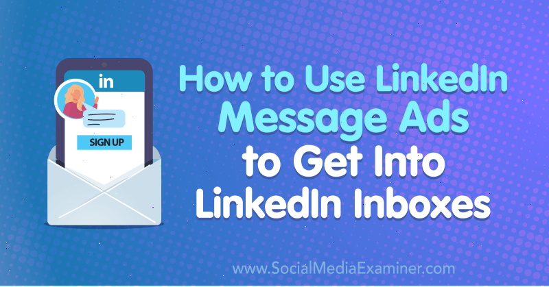 How to Use LinkedIn Message Ads to Get Into LinkedIn Inboxes by AJ Wilcox on Social Media Examiner.