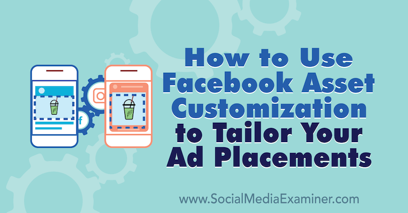 How to Use Facebook Asset Customization to Tailor Your Ad Placements by Paul Ramondo on Social Media Examiner.