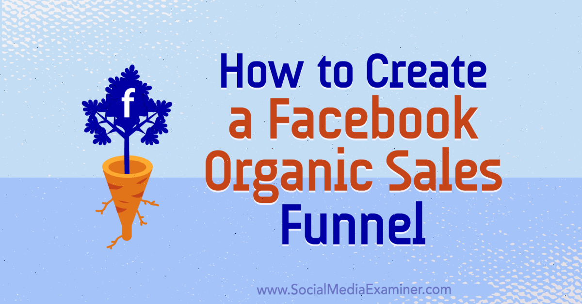 How to Create a Facebook Organic Sales Funnel