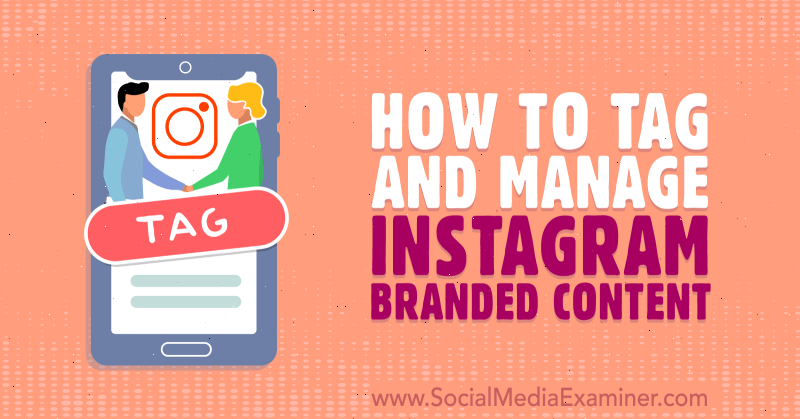 How to Tag and Manage Instagram Branded Content by Jenn Herman on Social Media Examiner.