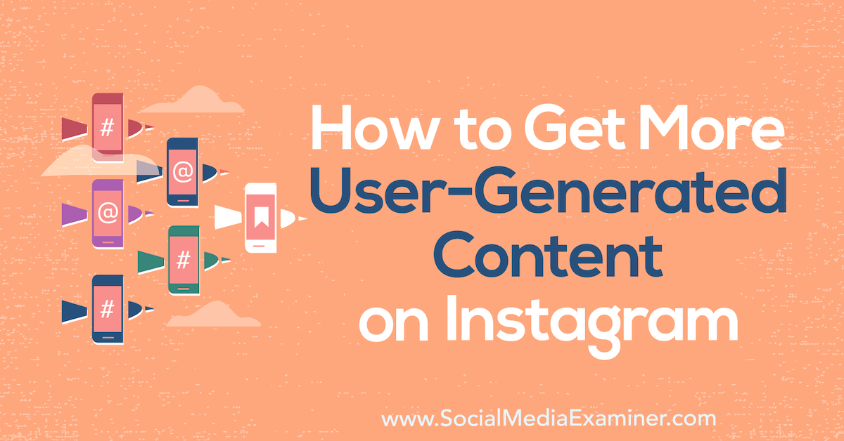 How to Get More User-Generated Content Instagram : Social Media Examiner