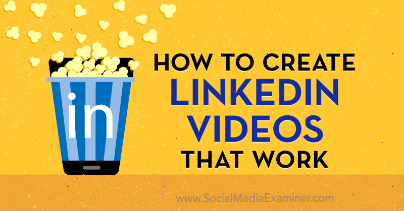 How to Create LinkedIn Videos That Work by Amir Shahzeidi on Social Media Examiner.