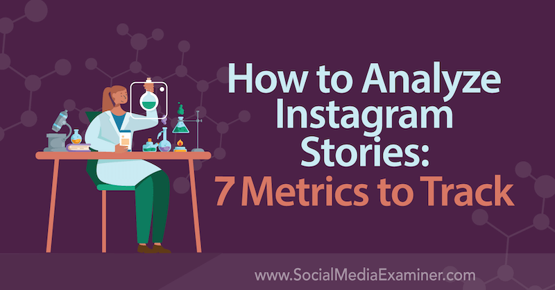 How to Analyze Instagram Stories: 7 Metrics to Track by Nancy Casanova on Social Media Examiner.