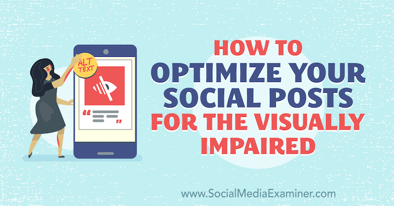 How to Optimize Your Social Posts for the Visually Impaired by Corinna Keefe on Social Media Examiner.