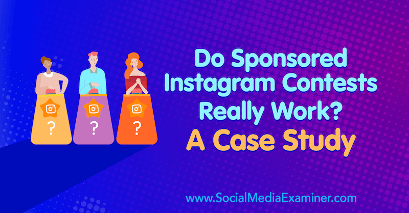 Do Sponsored Instagram Contests Really Work? A Case Study by Marsha Varnavski on Social Media Examiner.