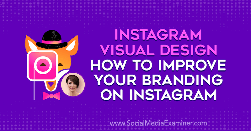 Instagram Visual Design: How to Improve Your Branding on Instagram featuring insights from Kat Coroy on the Social Media Marketing Podcast.