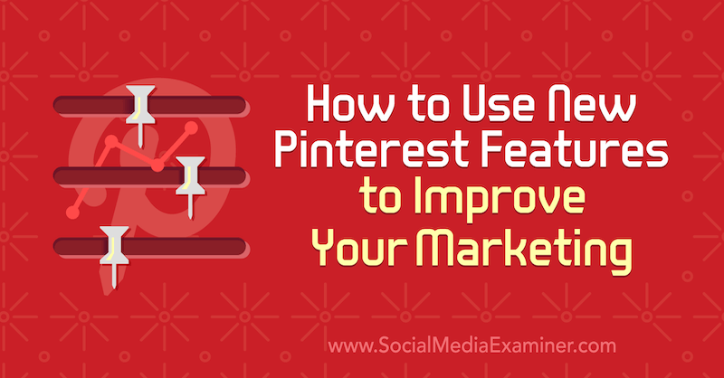 How to Use New Pinterest Features to Improve Your Marketing by Laura Rike on Social Media Examiner.