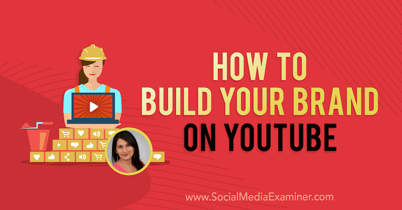 How to Build Your Brand on YouTube featuring insights from Salma Jafri on the Social Media Marketing Podcast.