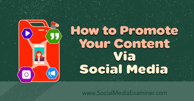 How to Promote Your Content via Social Media by Nathan Binford on Social Media Examiner.