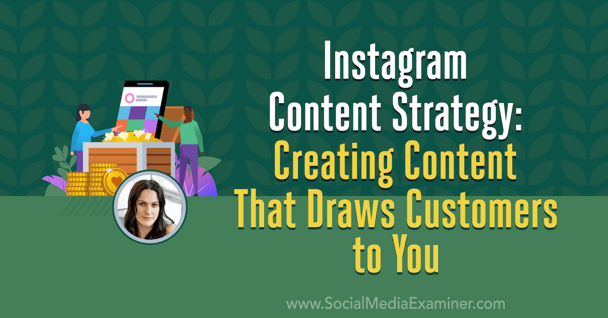 Instagram Content Strategy: Creating Content That Draws Customers to You