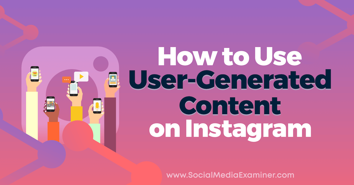 How to Use User-Generated Content on Instagram : Media Examiner