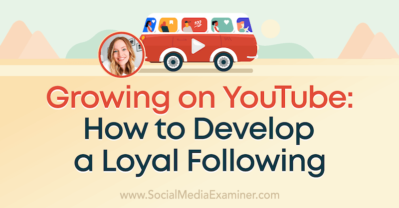 Growing on YouTube: How to Develop a Loyal Following featuring insights from Cathrin Manning on the Social Media Marketing Podcast.