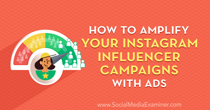 How to Amplify Your Instagram Influencer Campaigns With Ads by Masha Varnavski on Social Media Examiner.