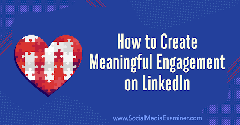 How to Create Meaningful Engagement on LinkedIn: 3 Tips by Luan Wise on Social Media Examiner.