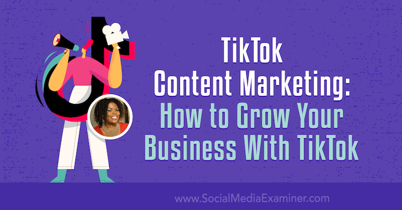 TikTok Content Marketing: How to Grow Your Business With TikTok by Keenya Kelly on Social Media Examiner.