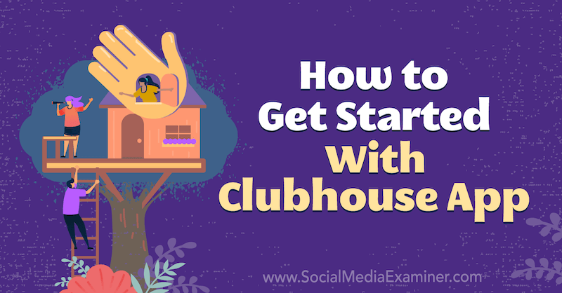 How to Get Started With Clubhouse App by Naomi Nakashima on Social Media Examiner.