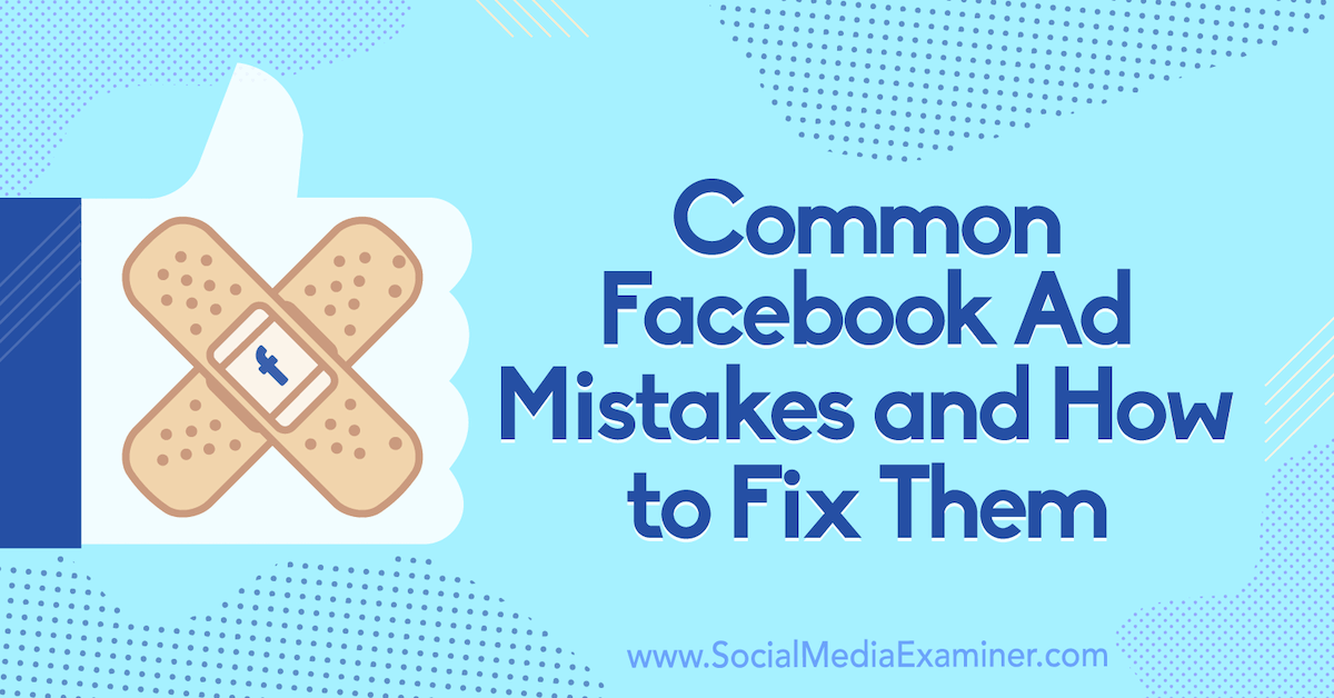 Common Facebook Ad Mistakes and How to Fix Them