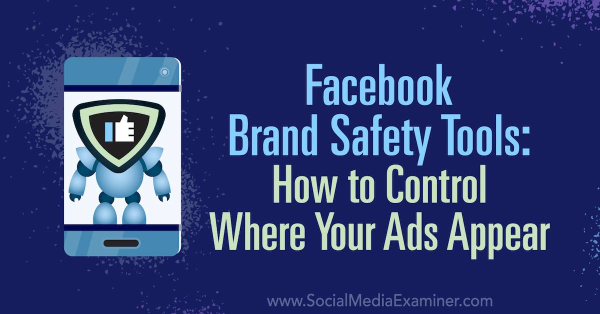 Facebook Brand Safety Tools: How to Control Where Your Ads Appear