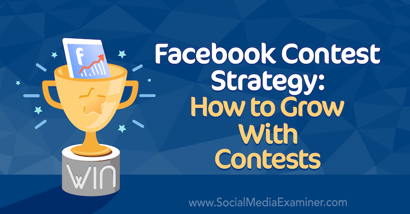 Facebook Contest Strategy: How to Grow With Contests by Allie Bloyd on Social Media Examiner.