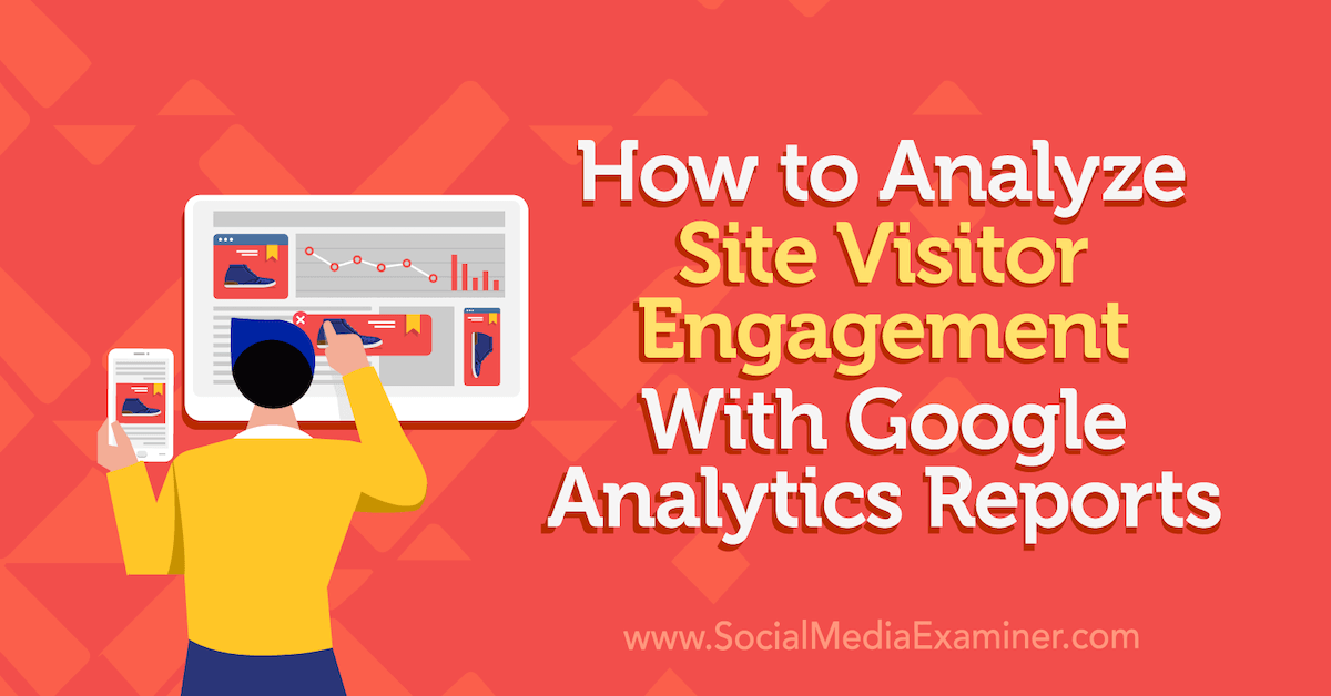 How to Analyze Site Visitor Engagement With Google Analytics Reports