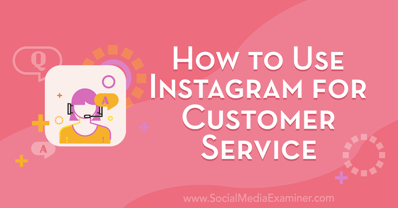 How to Use Instagram for Customer Service by Val Razo on Social Media Examiner.