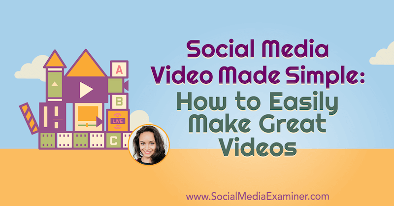 Social Media Video Made Simple: How to Easily Make Great Videos featuring insights from Pelpina Trip on the Social Media Marketing Podcast.