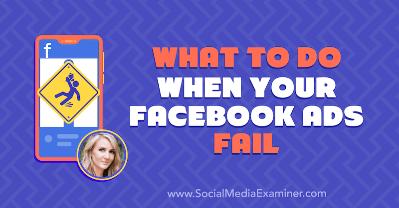 What to Do When Your Facebook Ads Fail featuring insights from Tara Zirker on the Social Media Marketing Podcast.