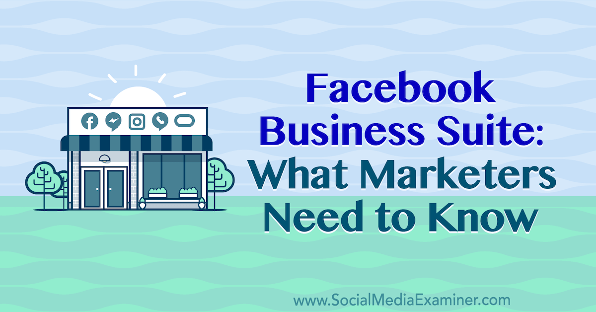 Everything You Need to Know About Facebook Business Suite