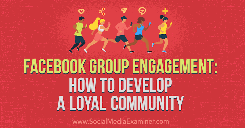 Facebook Group Engagement: How to Develop a Loyal Community by Dana Malstaff on Social Media Examiner.