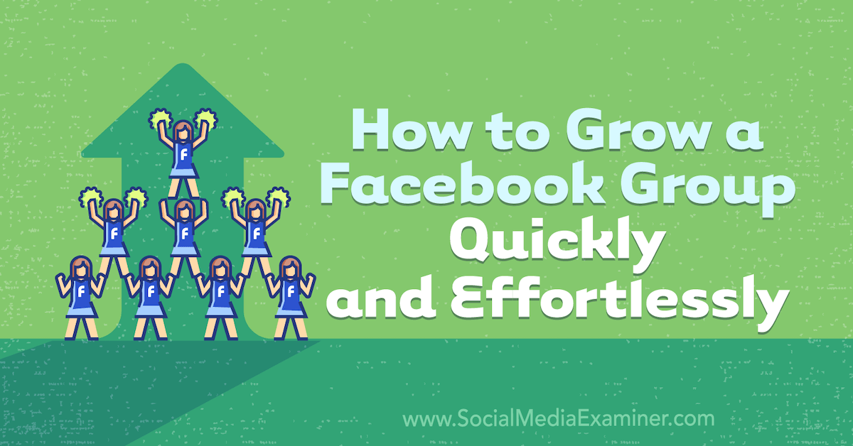 How to Grow a Facebook Group Quickly and Effortlessly