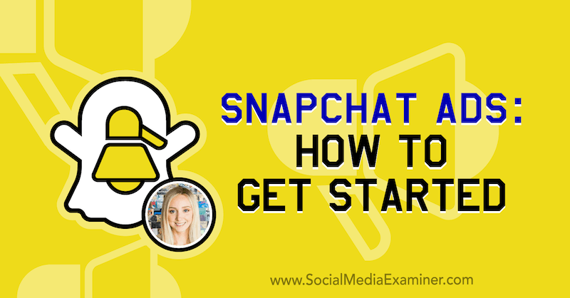Snapchat Ads: How to Get Started featuring insights from Savannah Sanchez on the Social Media Marketing Podcast.