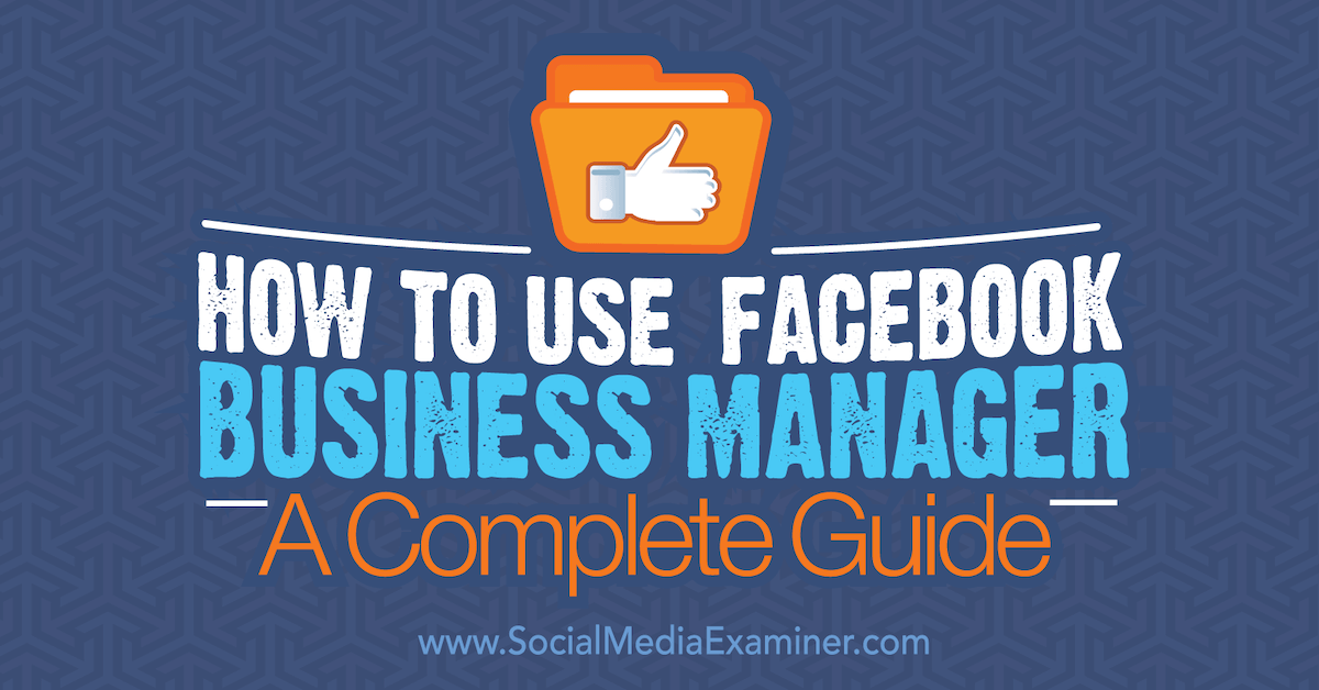 How to Use Facebook Business Manager: A Complete Guide