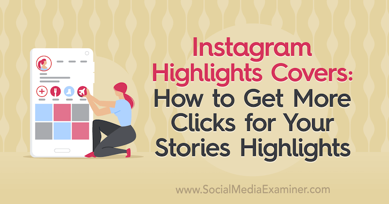 Instagram Highlights Covers: How to Get More Clicks for Your Stories Highlights by Naomi Nakashima on Social Media Examiner.