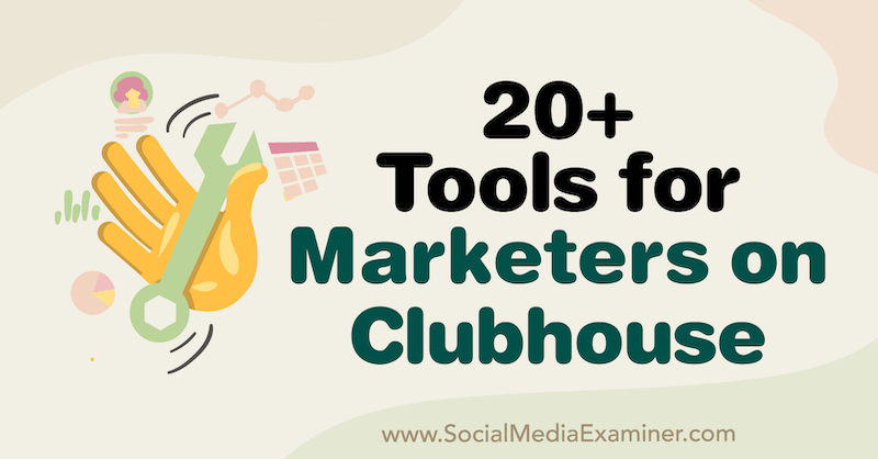 20+ Tools for Marketers on Clubhouse by Naomi Nakashima on Social Media Examiner.