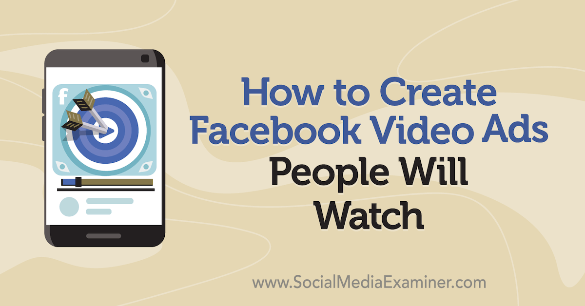 How to Create Facebook Video Ads People Will Watch