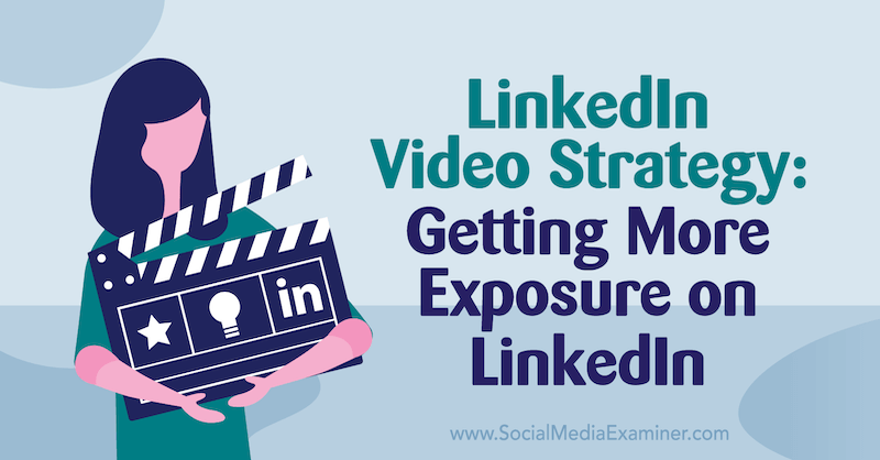 LinkedIn Video Strategy: Getting More Exposure on LinkedIn featuring insights from Alex Minor on the Social Media Marketing Podcast.