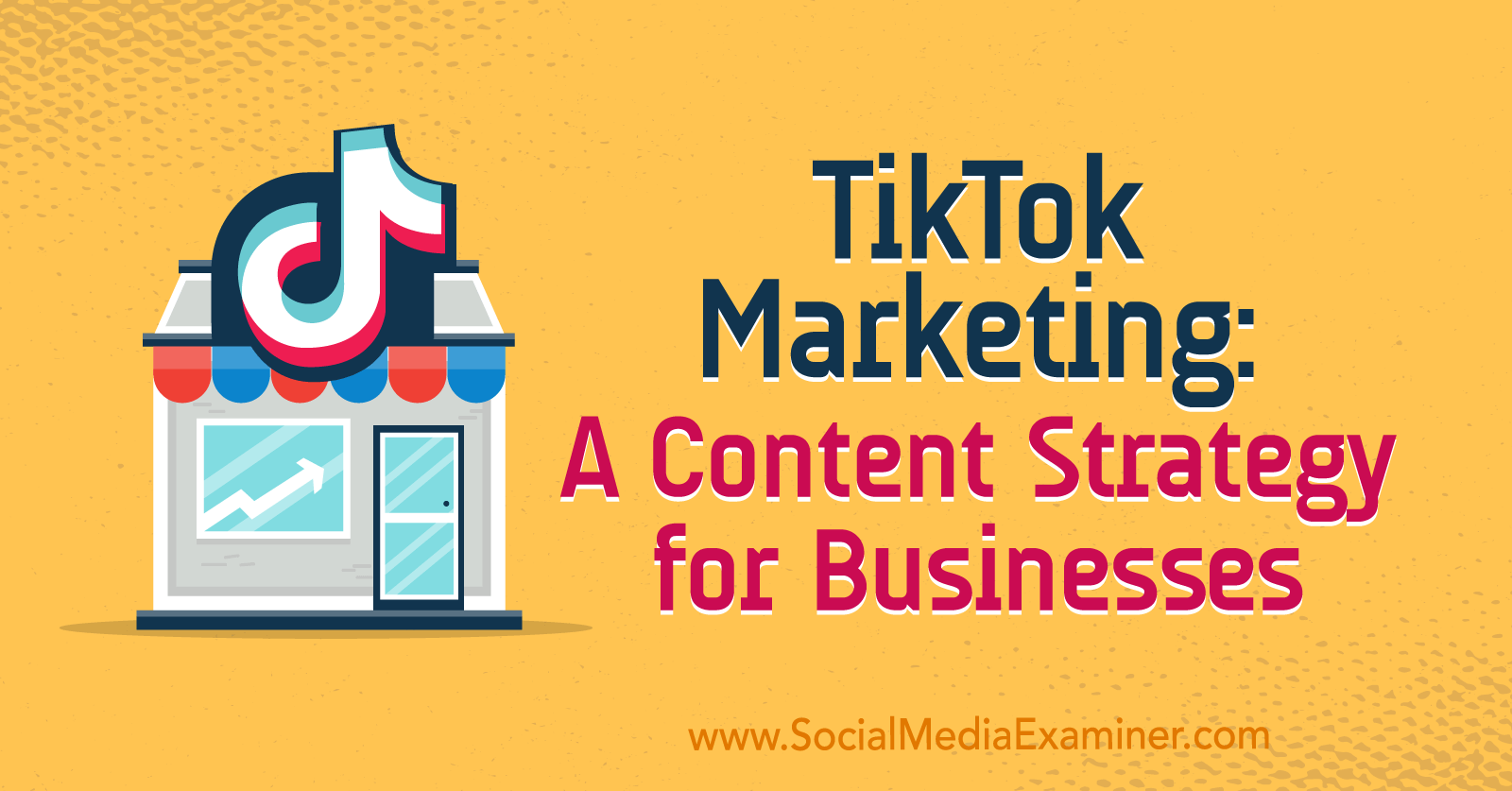 TikTok Marketing: A Content Strategy for Businesses by Keenya Kelly on Social Media Examiner.