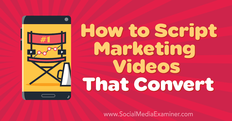 How to Script Marketing Videos That Convert by Matt Johnston on Social Media Examiner.