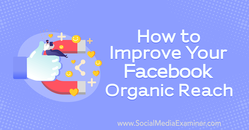 How to Improve Your Facebook Organic Reach featuring insights from Guest on the Social Media Marketing Podcast.