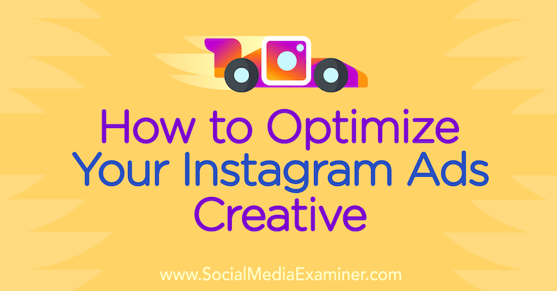 How to Optimize Your Instagram Ads Creative by Susan Wenograd on Social Media Examiner.