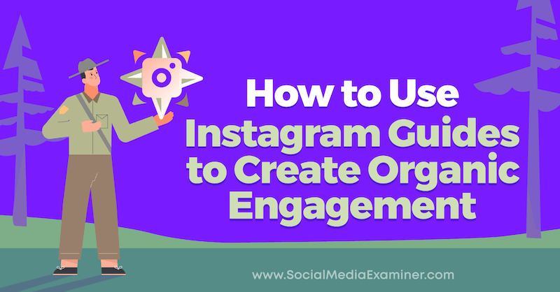 How to Use Instagram Guides to Create Organic Engagement by Anna Sonnenberg on Social Media Examiner.