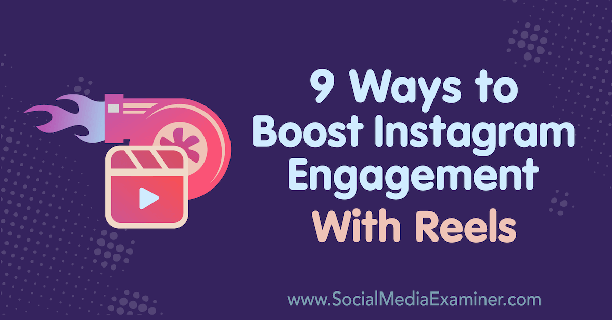 9 Ways to Boost Instagram Engagement With Reels : Social Media