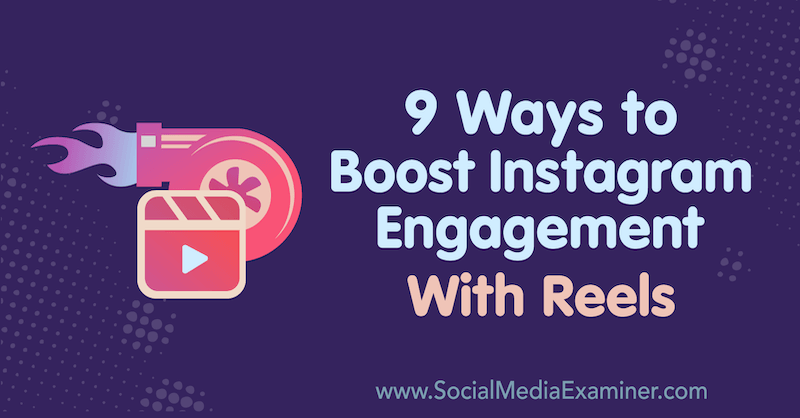 9 Ways to Boost Instagram Engagement With Reels by Naomi Nakashima on Social Media Examiner.