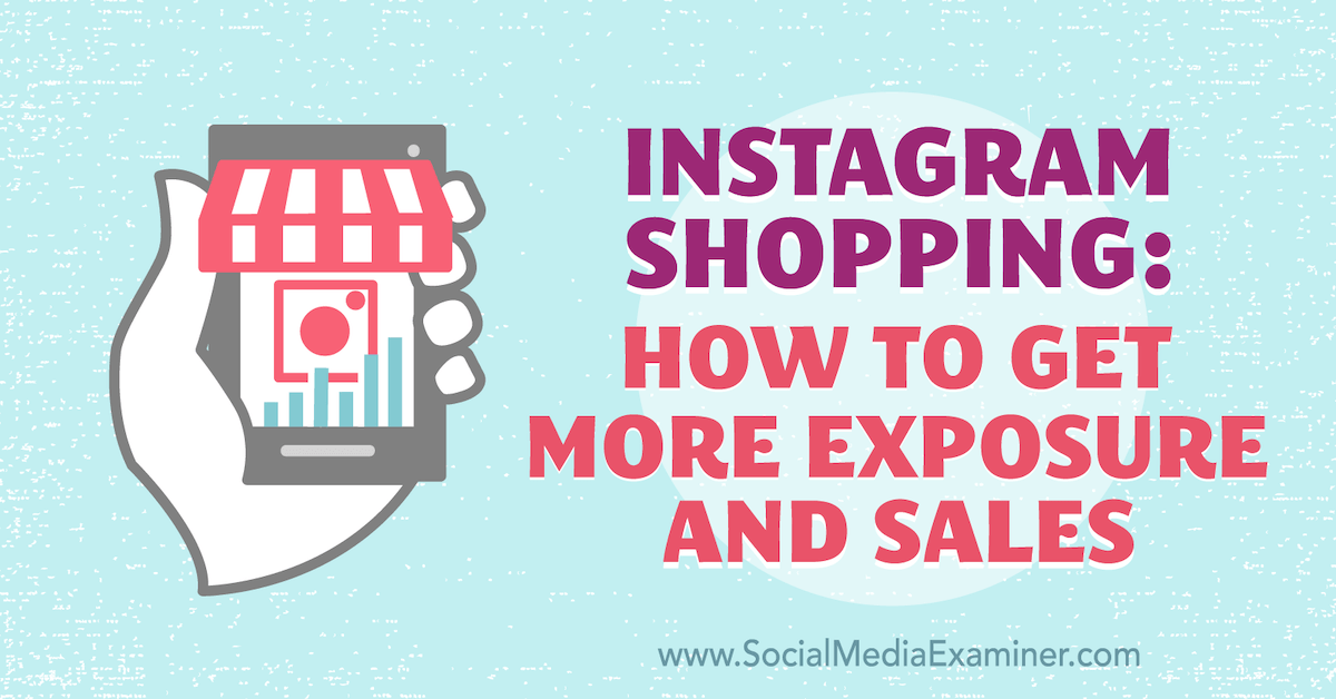 Instagram Shopping: How to Get More Exposure and Sales