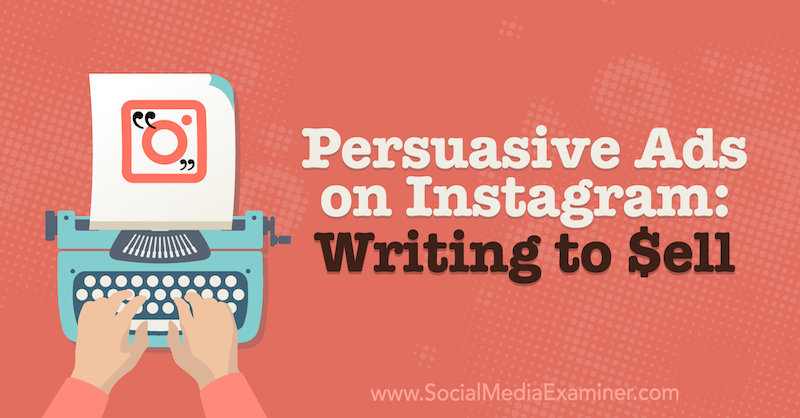 Persuasive Ads on Instagram: Writing to Sell by Laura Davis on Social Media Examiner.