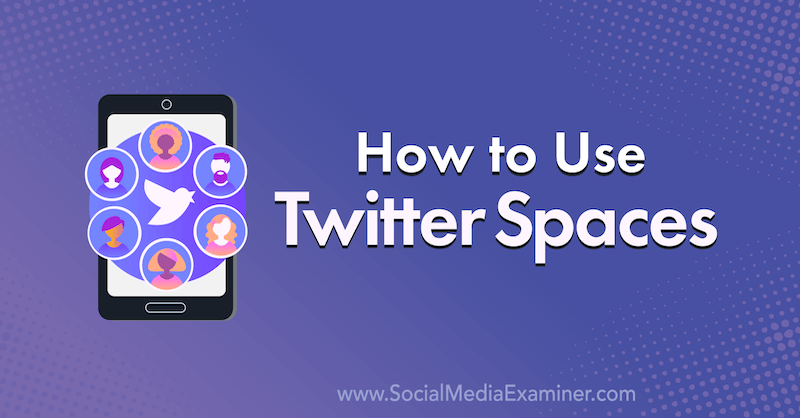 How to Use Twitter Spaces by Naomi Nakashima on Social Media Examiner.
